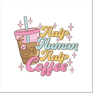 Half human half coffee Funny Quote Hilarious Sayings Humor Posters and Art